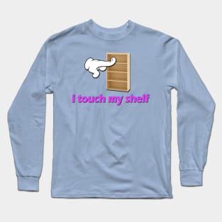 I Touch My Shelf (Sometimes) Long Sleeve T-Shirt